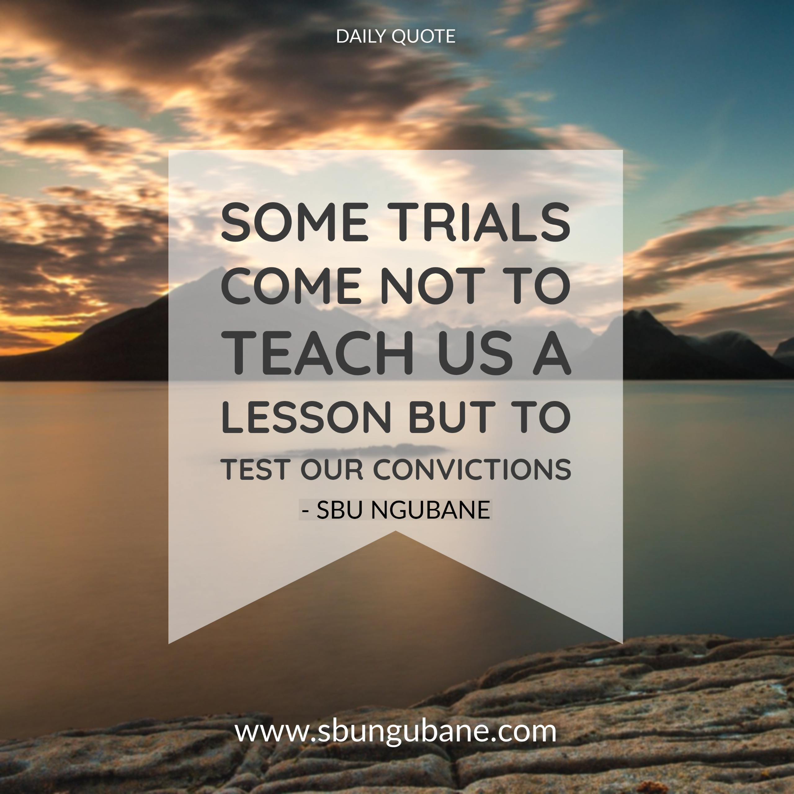 “Some trials come not to teach us a lesson but to test our convictions”